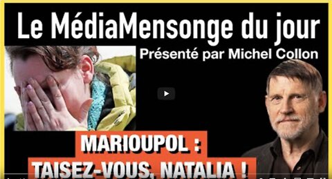 MARIOUPOL TAISEZ-VOUS, NATALIA ! - LE MÉDIAMENSONGE DU JOUR - N°4