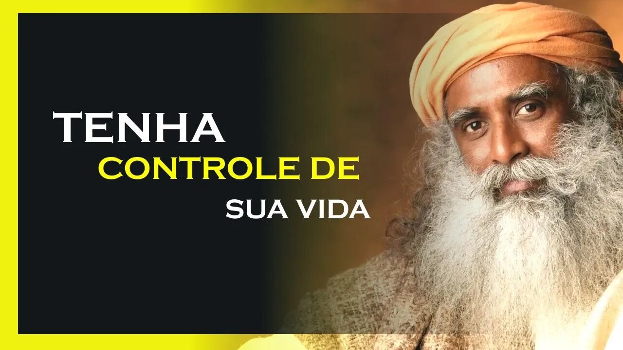 COMO TER CONTROLE SOBRE SUA VIDA, SADHGURU DUBLADO, MOTIVAÇÃO MESTRE