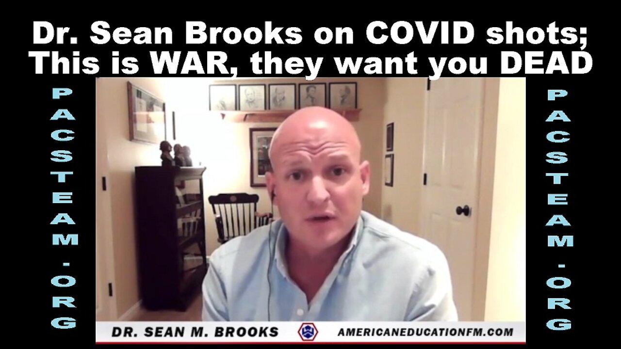 Dr. Sean Brooks on COVID shots; This is WAR, they want you DEAD