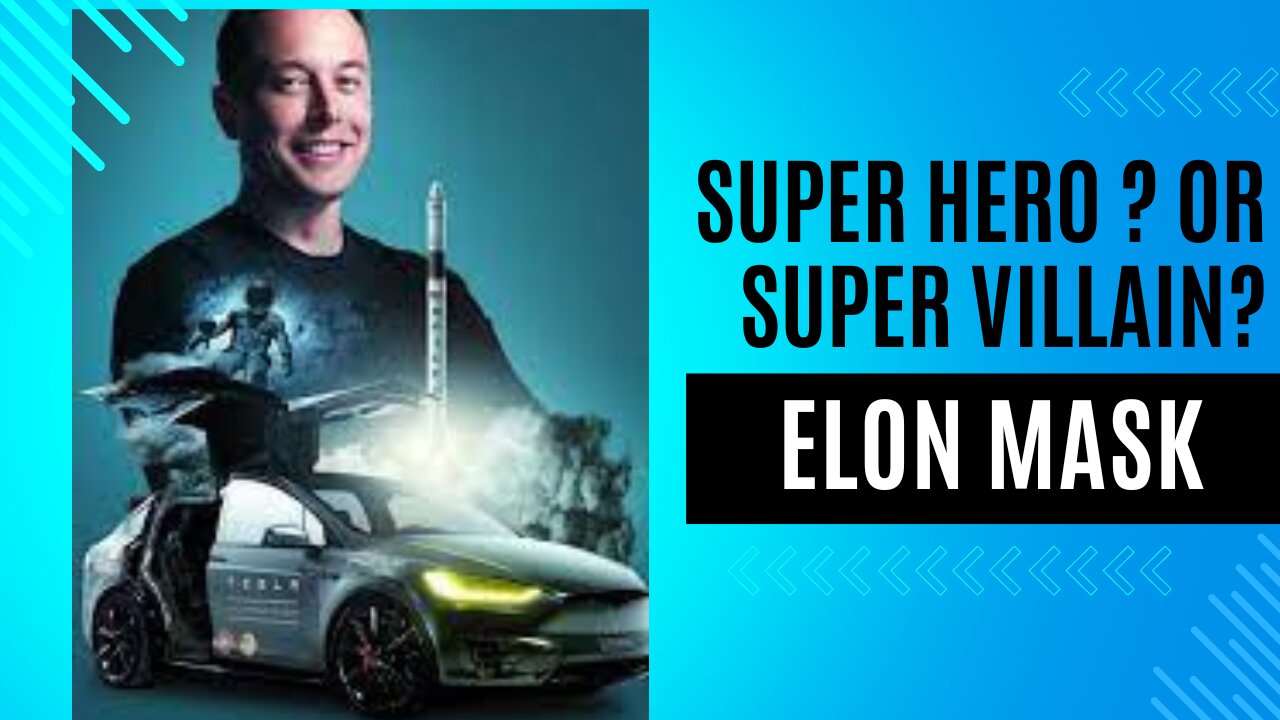 Elon Mask: Super Hero Or Super Villain?