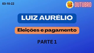 LUIZ AURÉLIO Eleições e pagamento PARTE 1