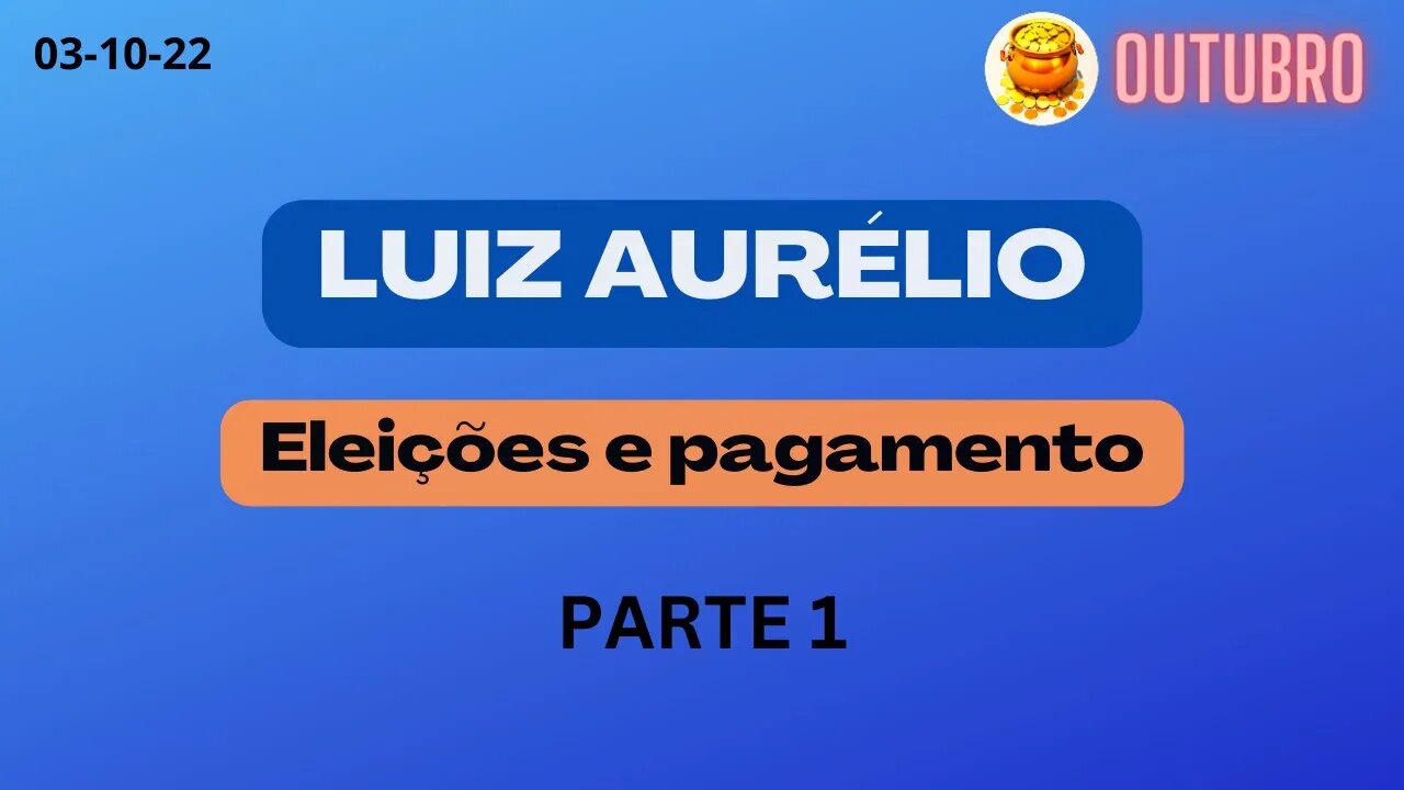 LUIZ AURÉLIO Eleições e pagamento PARTE 1