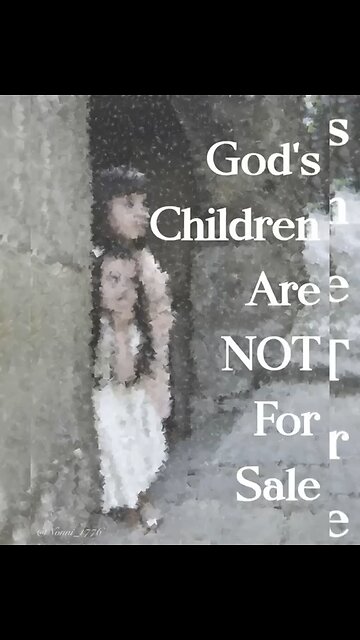 God’s children Are NOT For Sale
