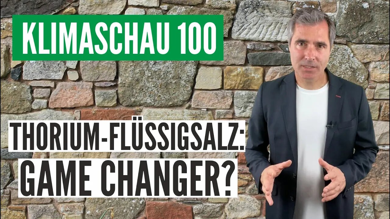 Klimaschau #100: Thorium-Flüssigsalz-Reaktoren als Game Changer?