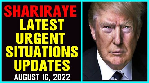 SHARIRAYE LATEST US UPDATES ON NESARA/GESARA AS OF AUG 16, 2022 !!!