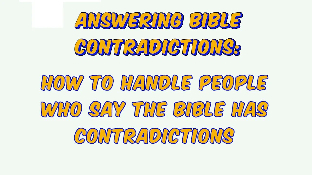 ABC: How to handle people who say the bible has contradictions.