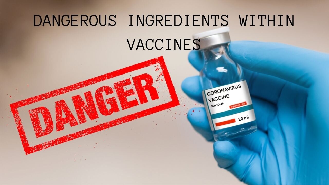 All the DANGEROUS ingredients within VACCINES