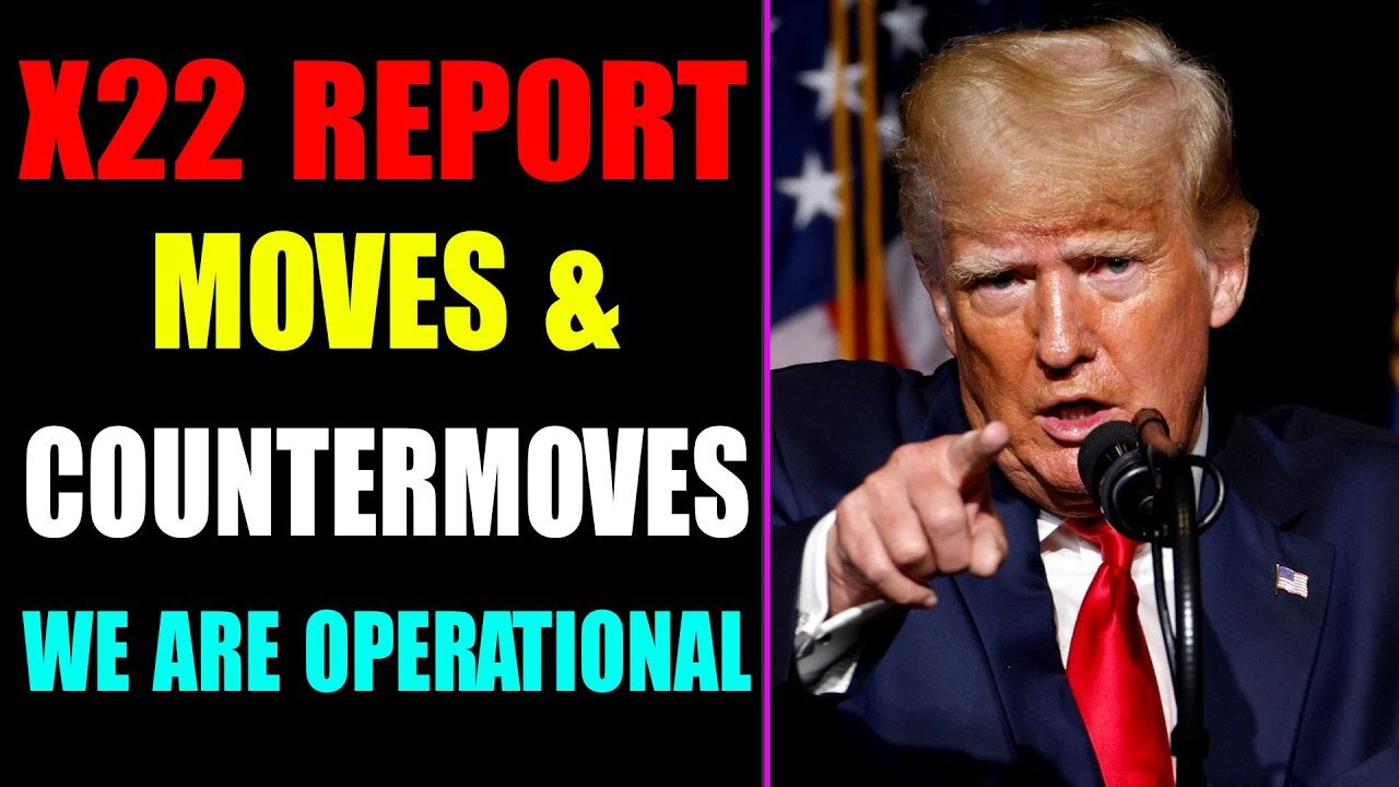 X22 REPORT! EP. 2871B - WE WILL NEVER FORGET, OR FORGIVE, MOVES & COUNTERMOVES, WE ARE OPERATIONAL