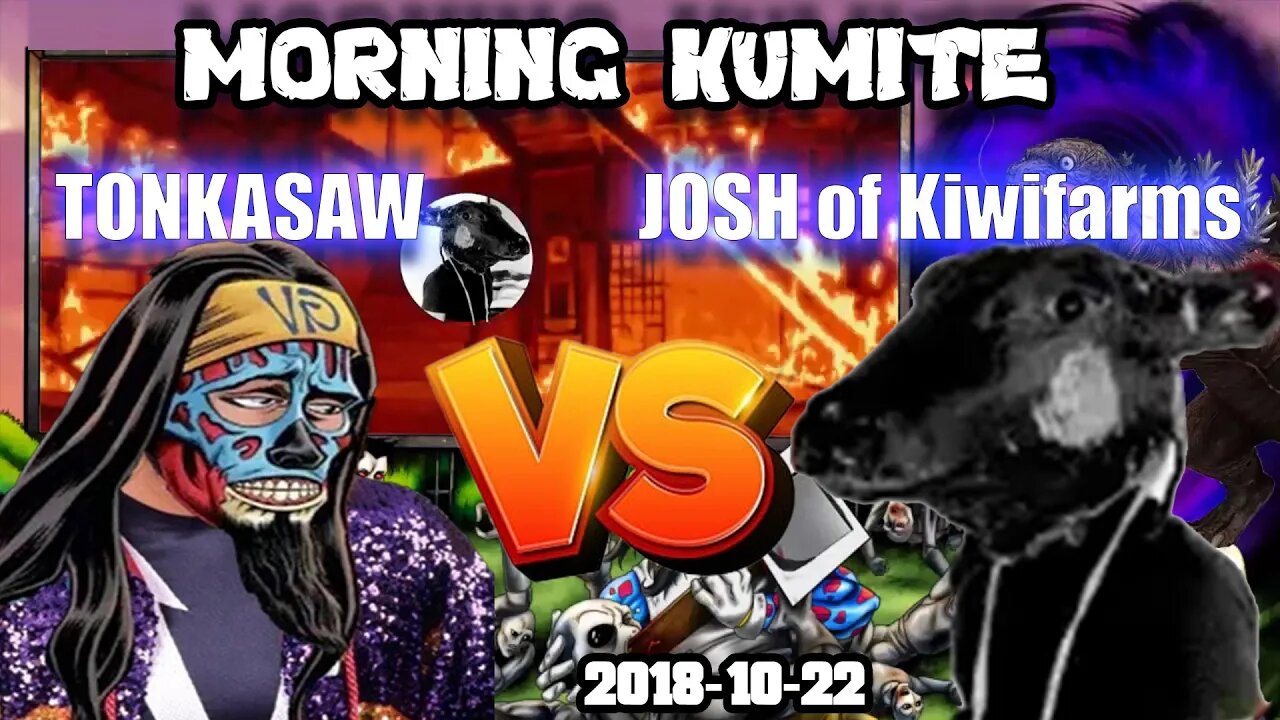 Morning Kumite - Tonkasaw vs Josh of Kiwi Farms [ 2018-10-22 ]