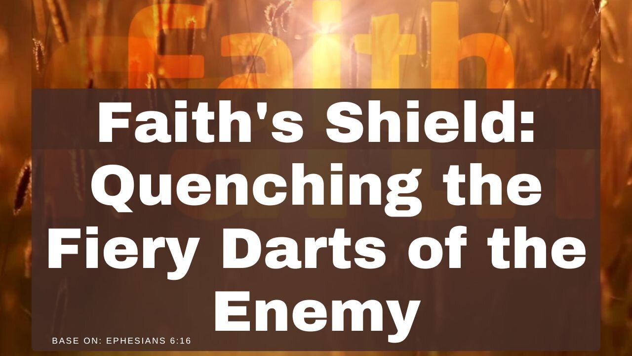 Faith's Shield: Quenching the Fiery Darts of the Enemy