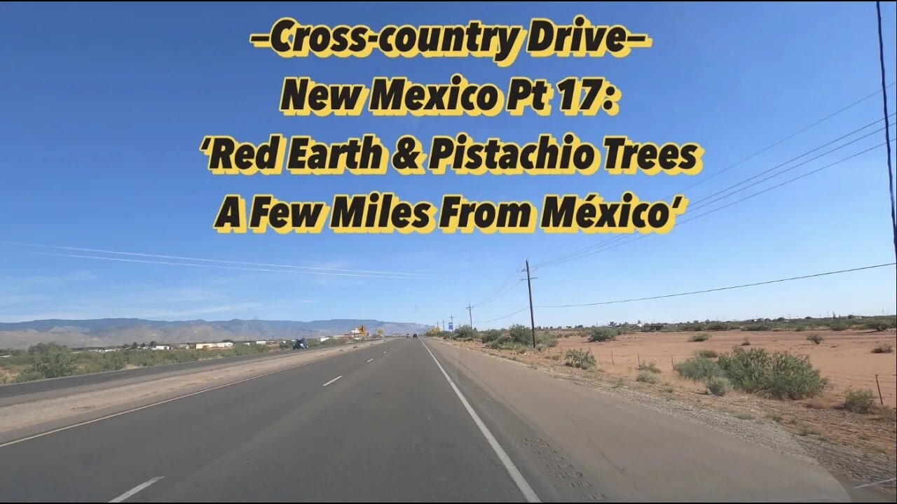 New Mexico Road Trip Pt 17 - Red Earth & Pistachio Trees Miles From México