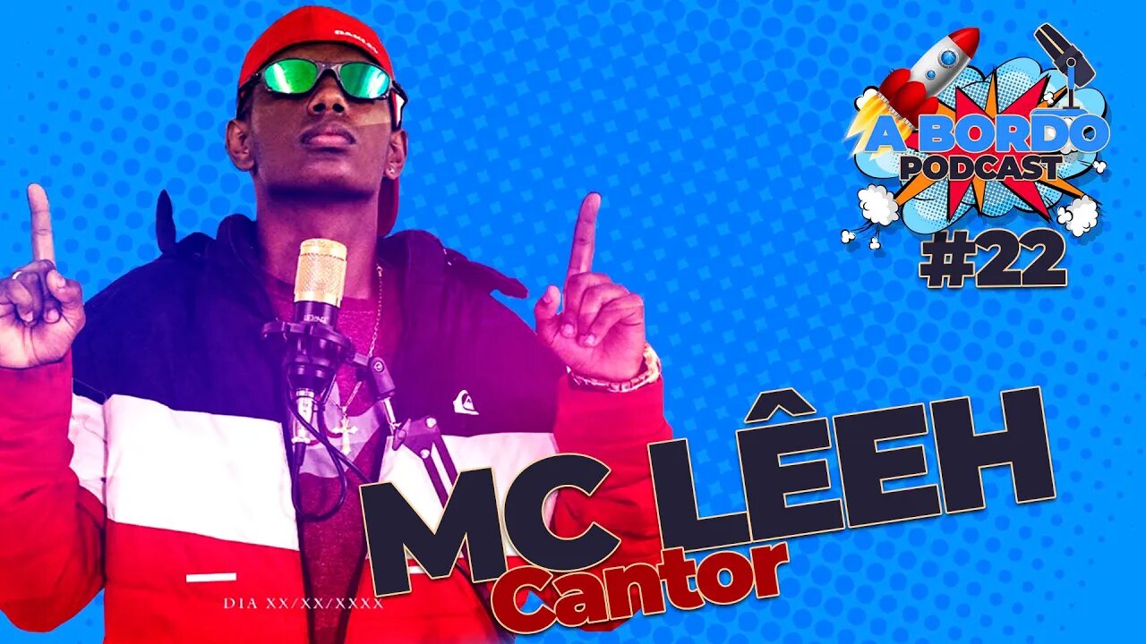 Mc Lêeh (Cantor) - A Bordo - PodCast #22