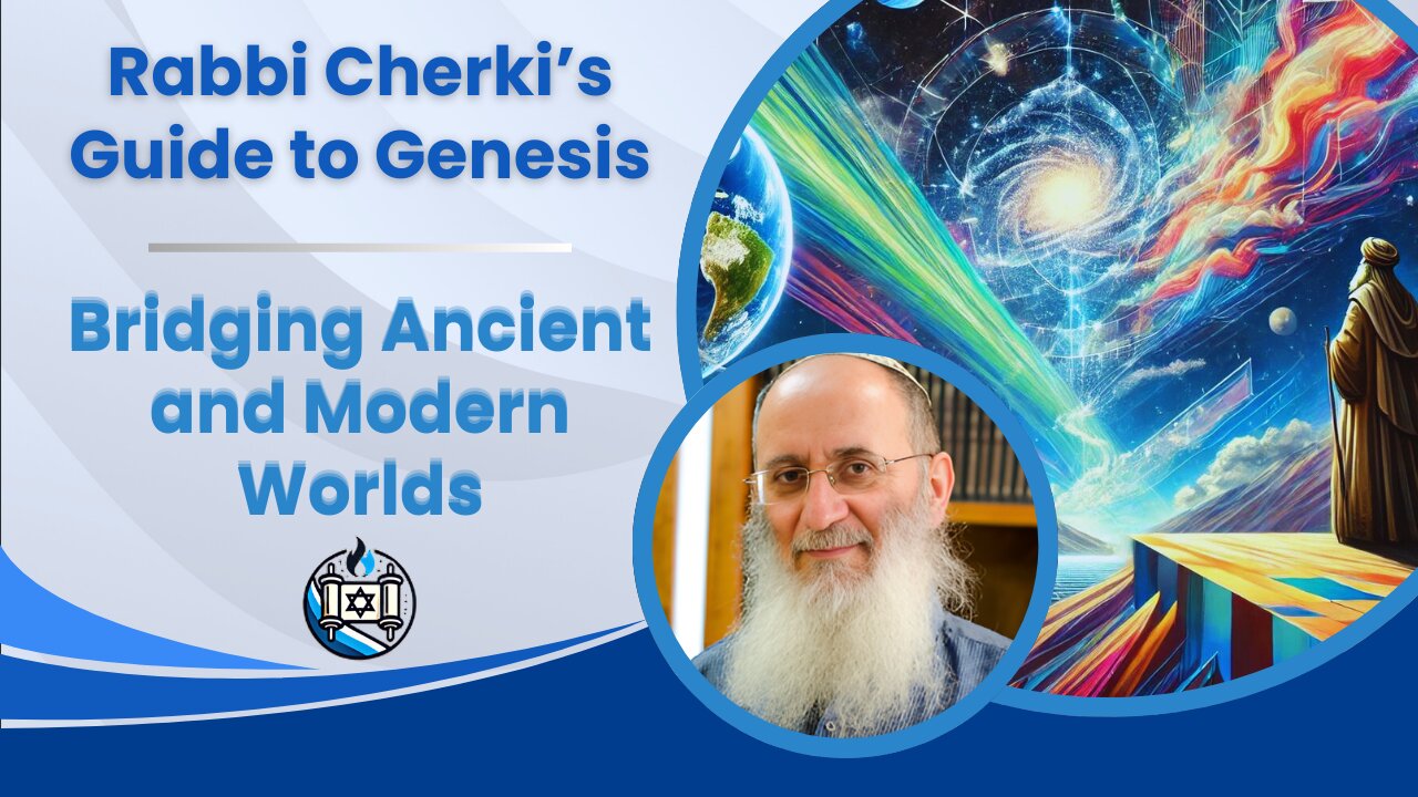 Rabbi Cherki’s Guide to Genesis- Bridging Ancient and Modern Worlds | Part 1