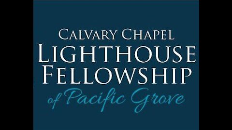 CC Lighthouse Fellowship Pacific Grove March 21 2021 SERMON