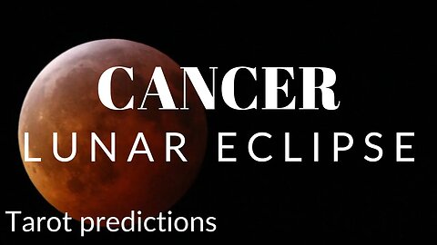 CANCER Sun/Moon/Rising: MAY LUNAR ECLIPSE Tarot and Astrology reading