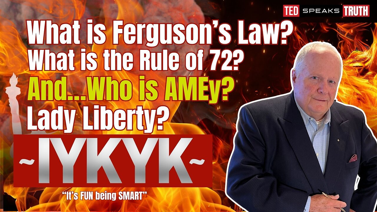 What is Ferguson’s Law? What is the Rule of 72? And…Who is AMEy? Lady Liberty? ~ I Y K Y K