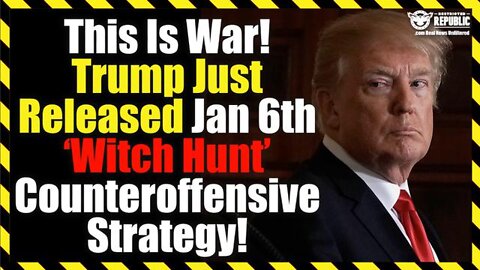 Breaking News - This Is War! Trump Just Released Jan. 6Th “Witch Hunt” Counteroffensive Strategy!