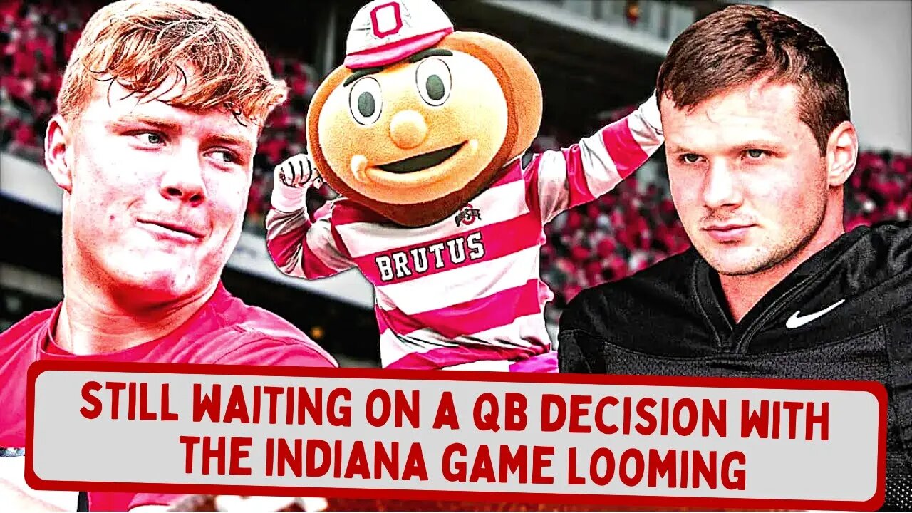 Ohio State Buckeyes Football: Still Waiting on a QB Decision with Indiana Game Looming