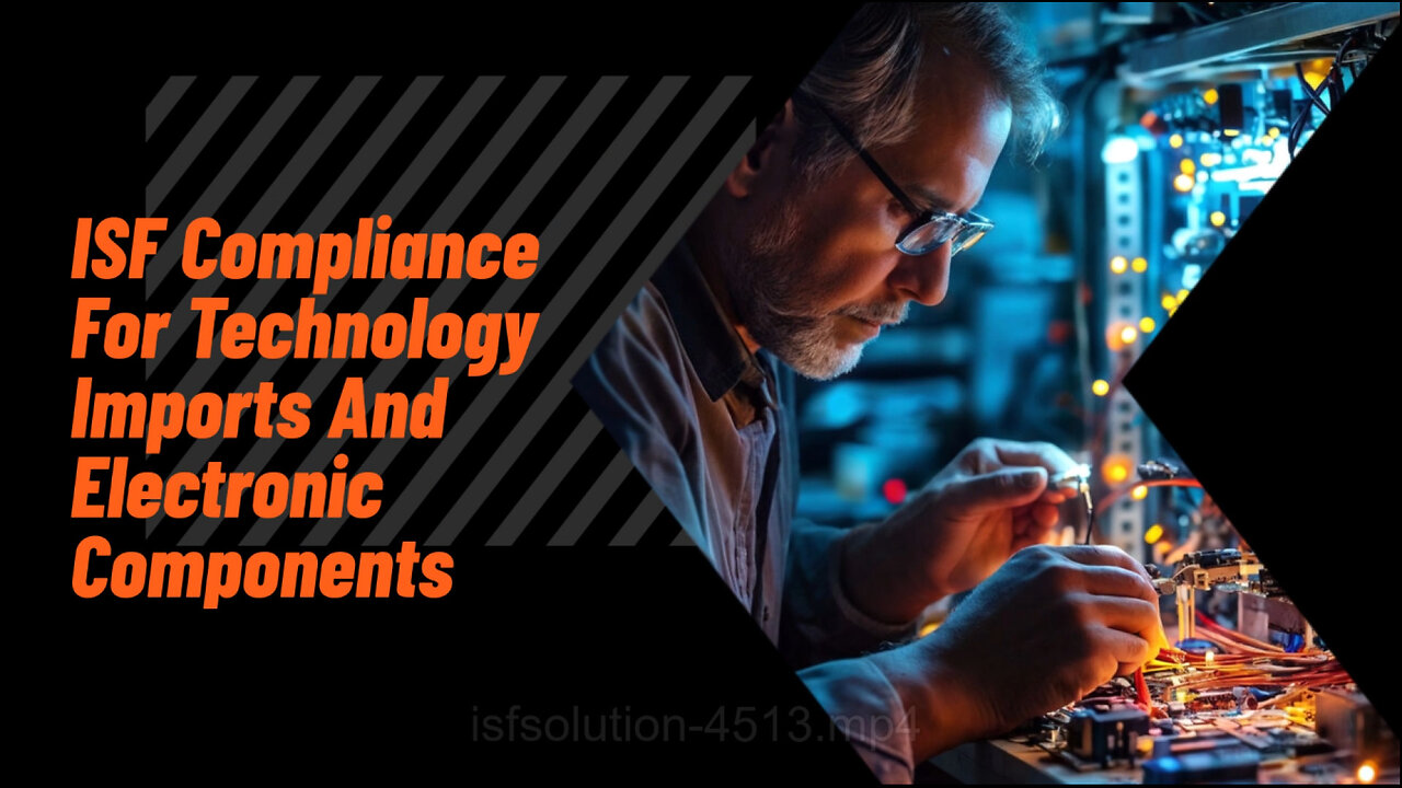 Mastering ISF Compliance: Technology Imports and Electronic Components