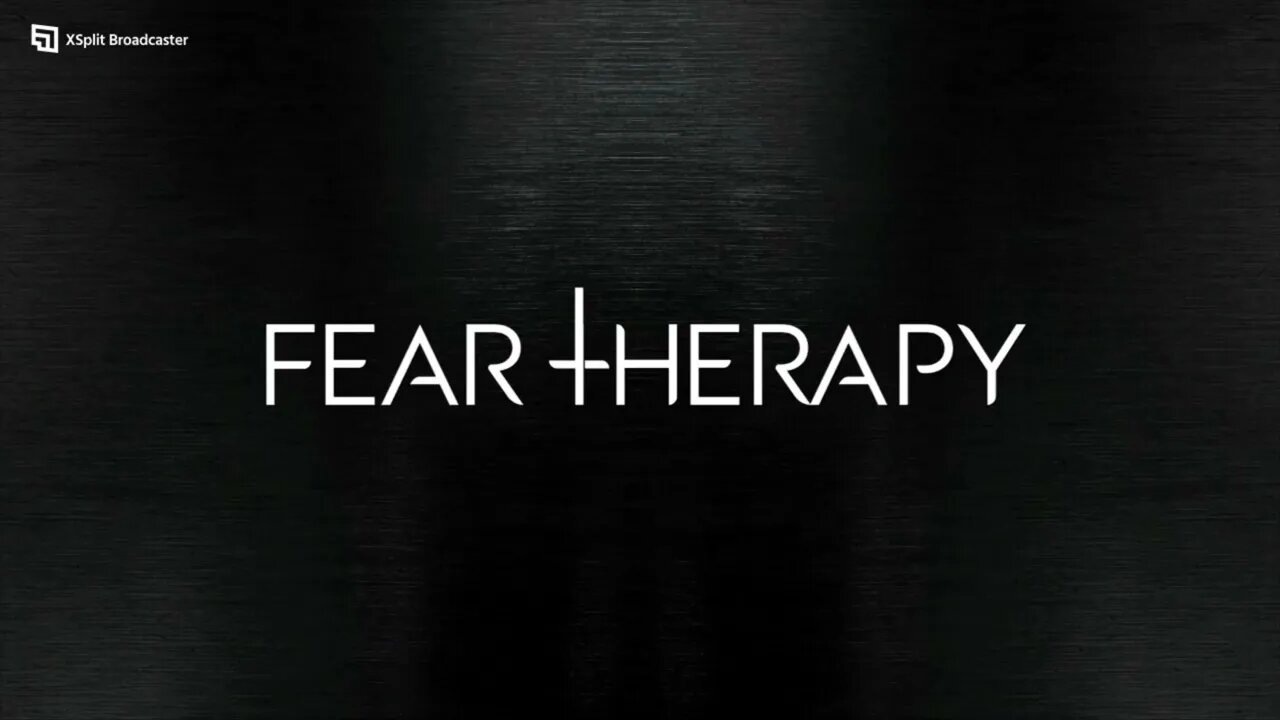 LETS PLAY FEAR THERAPY Part One (MAYBE?)