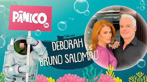 DEBORAH ALBUQUERQUE E BRUNO SALOMÃO - PÂNICO - 20/08/21
