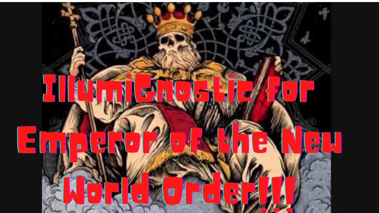 King Nothing: IllumiGnostic’s Campaign for Emperor of the New World Order