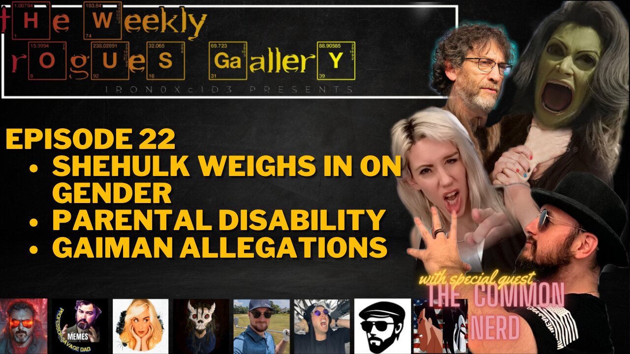 The Weekly Rogues' Gallery Ep 22 Shehulk weighs in on Gender Parental Disability Gaiman Allegations