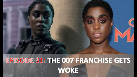 EPISODE 31 - The 007 Series gets WOKE