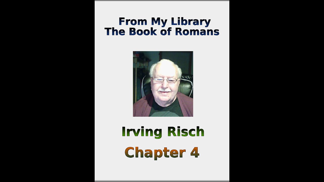 From My Library, the Book of Romans, by Irv Risch, Chapter 4