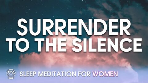 Surrender to the Silence // Sleep Meditation for Women