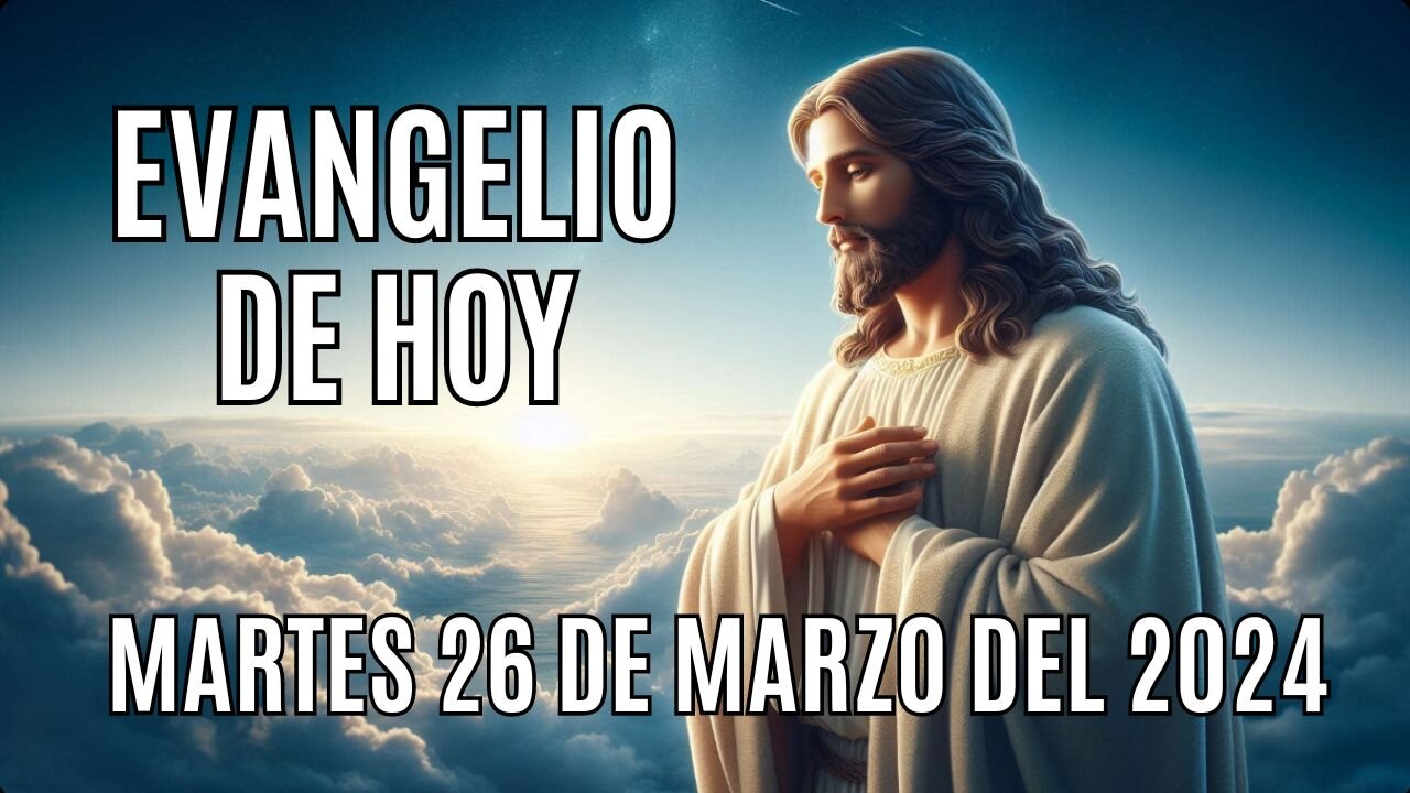 Evangelio de hoy Martes, 26 de Marzo del 2024.