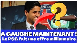 A GAUCHE MAINTENANT ! Le PSG fait une offre millionnaire.