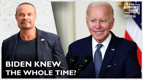 The Dan Bongino: Biden Knew The Whole Time?