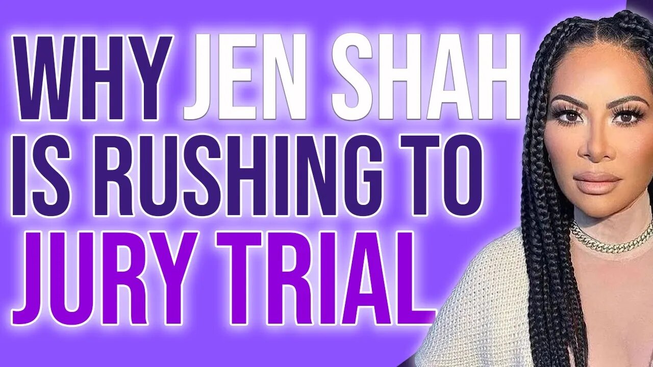 Why Jen Shah is rushing to Jury Trial.