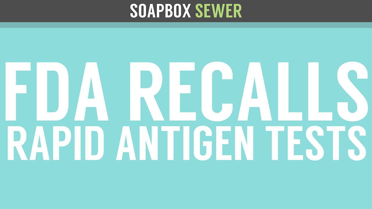 Soapbox Sewer - FDA Recalls Rapid Antigen Tests