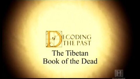 Decoding The Past, The Tibetan Book of the Dead