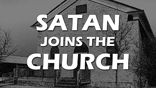 Deception in the End Times Part 5: Satan Joins The Church