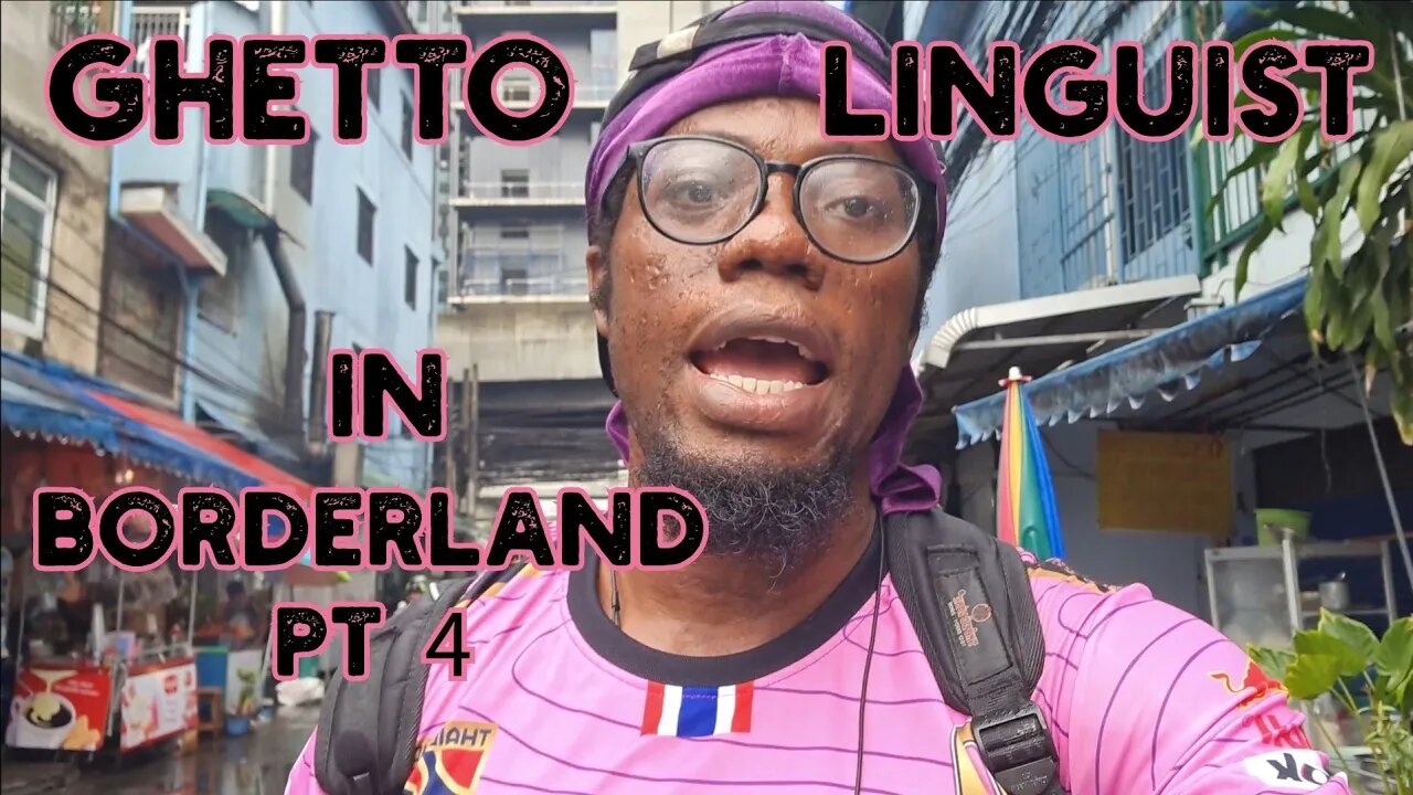 Ghetto Linguist in Boarder land pt 4