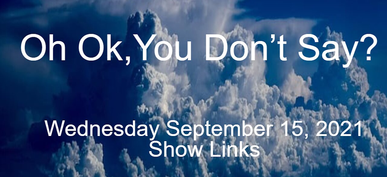 Wednesday 9.15.2021 Oh Ok, You Don't Say?