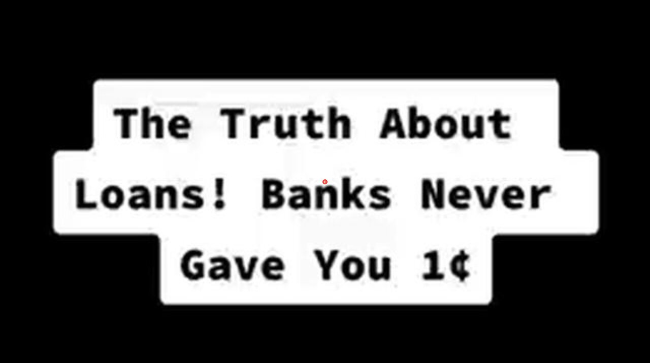 THE TRUTH ABOUT BANK LOANS. THIS IS HOW IT WORKS. YOU ARE THE LENDER NOT THE BORROWER