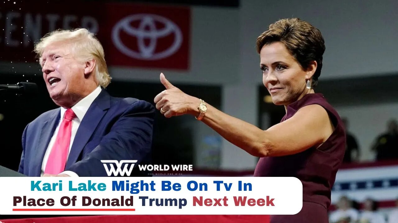 Kari Lake Might Be On Tv In Place Of Donald Trump Next Week-World-Wire