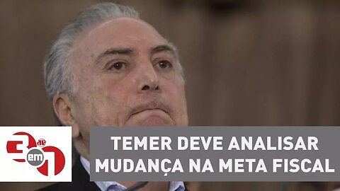 Governo Temer deve analisar mudança na meta fiscal