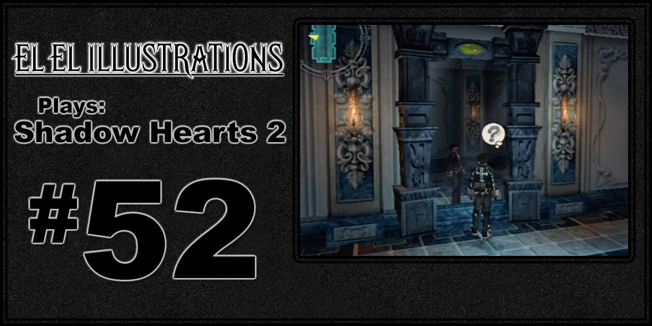 El El Plays Shadow Hearts 2 Episode 52: I'm Looking At The Man In The Mirror