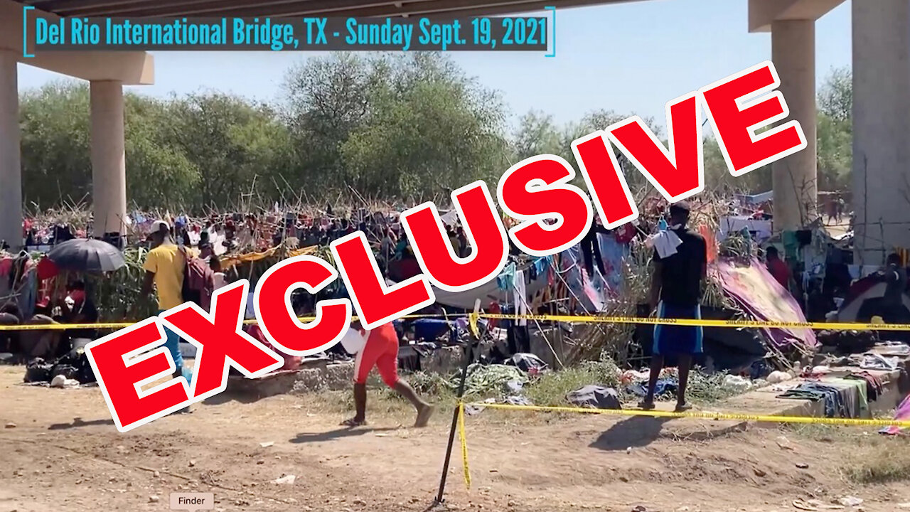 WATCH: Exclusive video of Del Rio border crisis, encampment, perilous river crossing