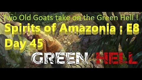 Green Hell! : The Spirits of Amazonia : Ep 8 - Day 45 : Moving on to the second village...