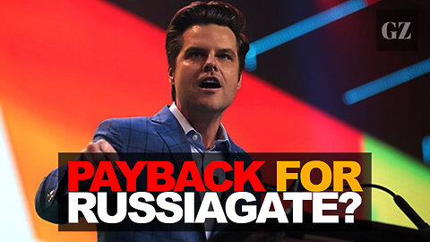 Will Matt Gaetz hold Russiagate hucksters to account?