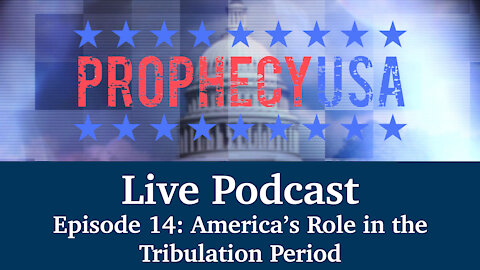 Live Podcast Ep. 14 - America's Role in the Tribulation Period