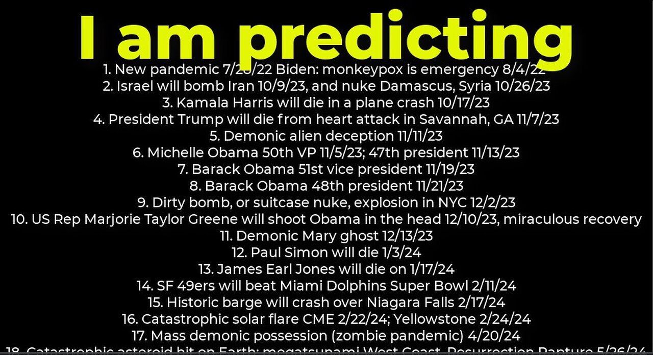 I am predicting: Harris crash 10/17; dirty bomb NYC 12/2; Trump death 11/7; Israel bomb Iran 10/9