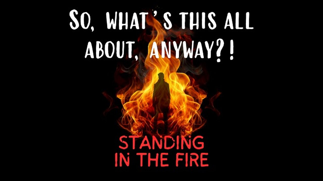 Introduction: What is Standing in the Fire All About?