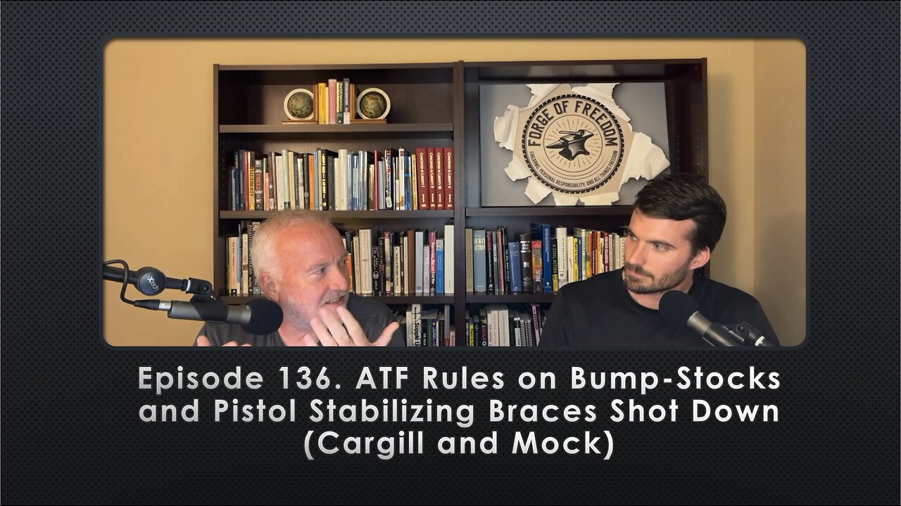 Episode 136. ATF Rules on Bump-Stocks and Pistol Stabilizing Braces Shot Down (Cargill and Mock)